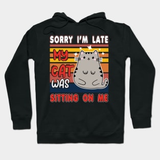 Sorry I'm late my cat was sitting on me Hoodie